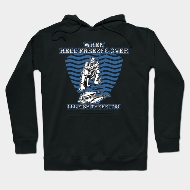 Fishing When Hell Freezes Over I'll Fish There Too Hoodie by RadStar